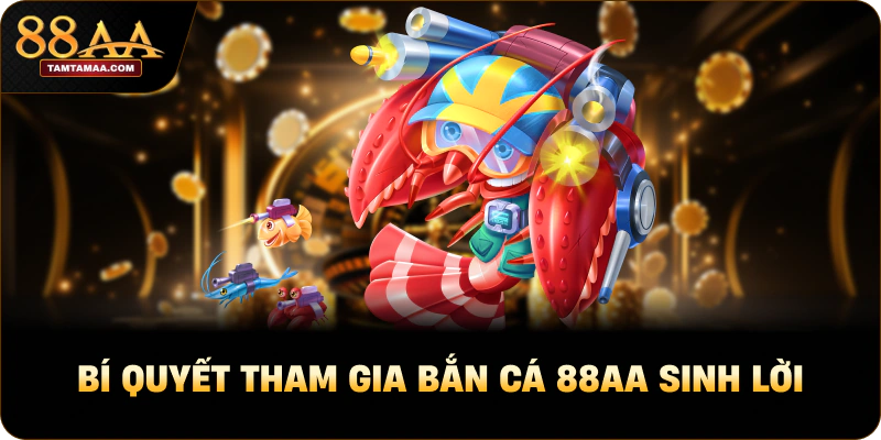 Bí quyết tham gia Bắn cá 88AA sinh lời