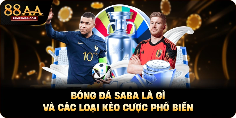 Bóng Đá SABA Là Gì Và Các Loại Kèo Cược Phổ Biến