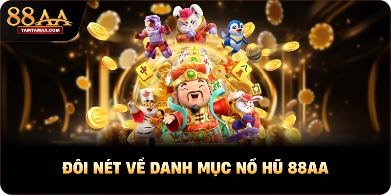 Đôi nét về danh mục Nổ hũ 88AA