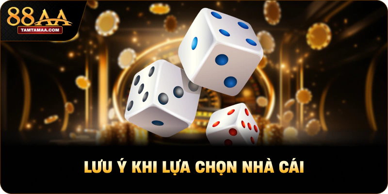Lưu ý khi lựa chọn nhà cái Lưu ý khi lựa chọn nhà cái