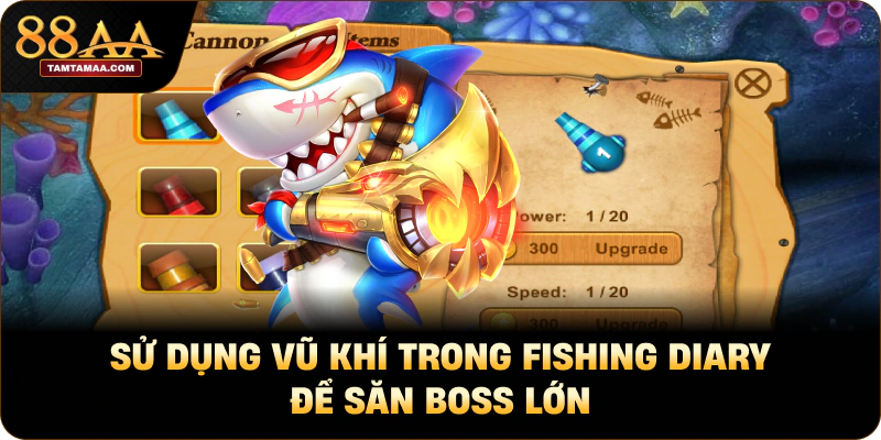 Sử dụng vũ khí trong fishing diary để săn boss lớn Sử dụng vũ khí trong fishing diary để săn boss lớn