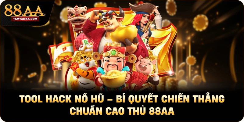 Tool Hack Nổ Hũ – Bí Quyết Chiến Thắng Chuẩn Cao Thủ 88AA