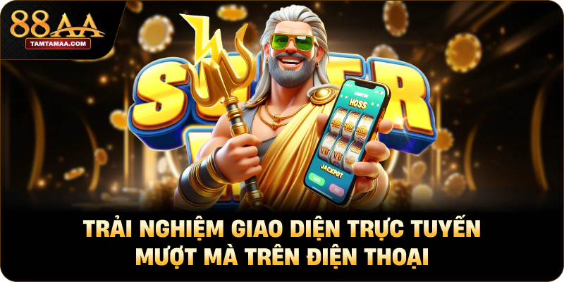 Trải nghiệm giao diện trực tuyến mượt mà trên điện thoại