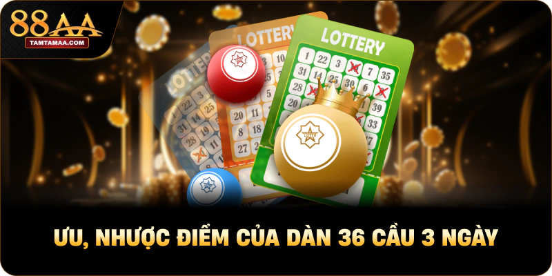 Ưu, nhược điểm của dàn 36 cầu 3 ngày Ưu, nhược điểm của dàn 36 cầu 3 ngày